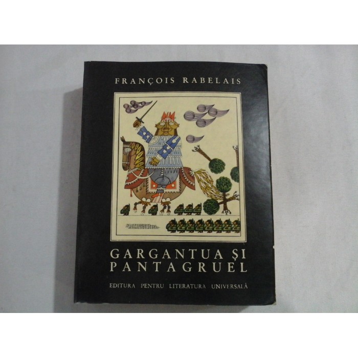  GARGANTUA  SI PANTAGRUEL  -  FRANCOIS  RABELAIS 